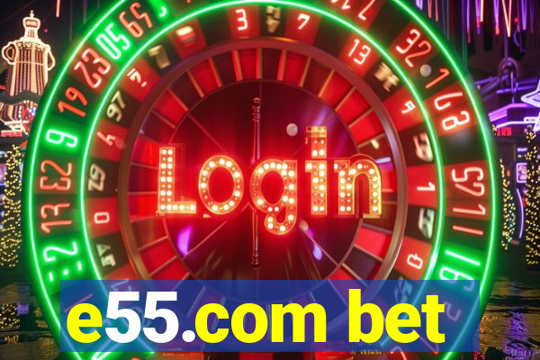 e55.com bet